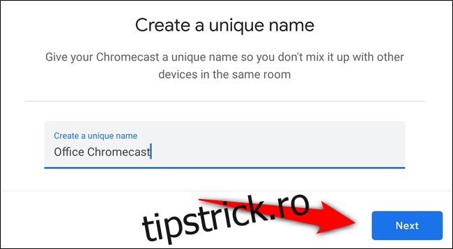 Dați un nume Chromecastului și selectați 